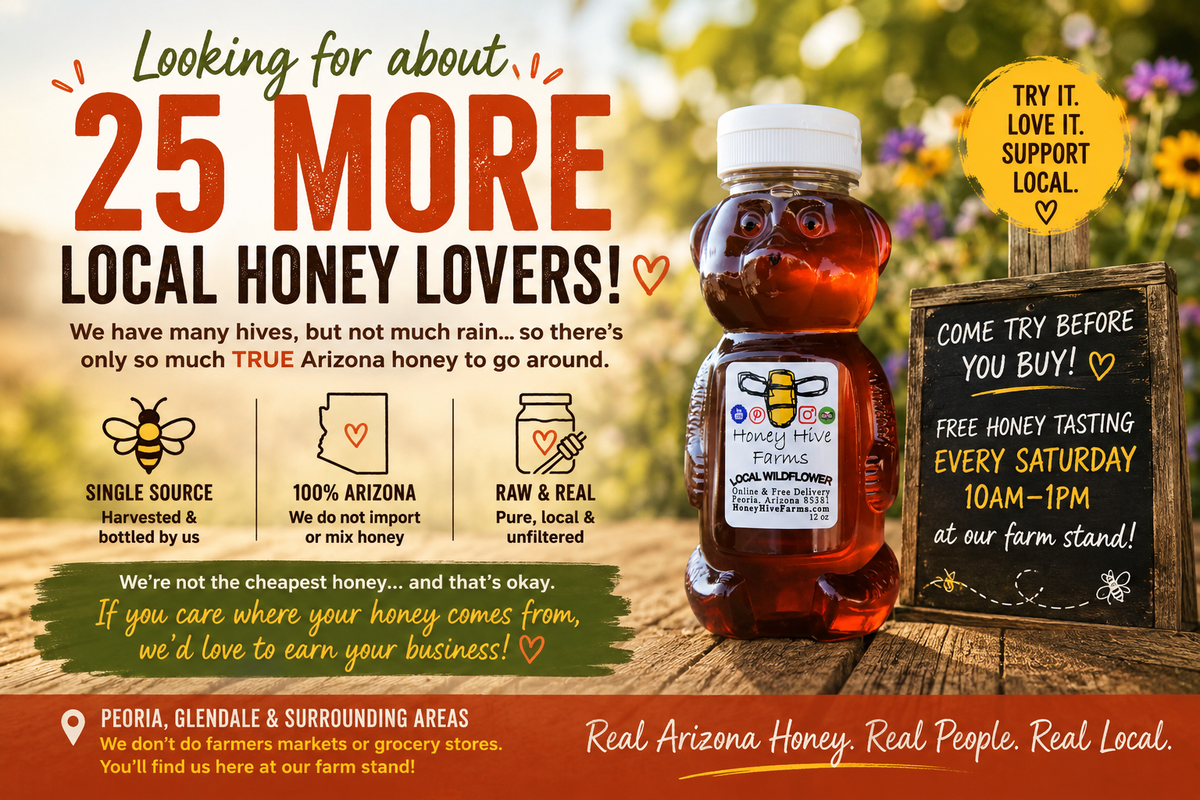 Looking for 25 new Arizona Honey Lovers that love real raw Arizona Honey.